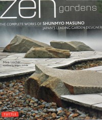 Zen Gardens : The Complete Works of Shunmyo Masuno (Japan's Leading Garden Designer)