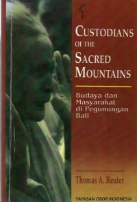 Custodians Of The Sacred Mountains : Budaya Dan Masyarakat Di Pegunungan Bali