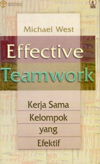 Effective Teamwork : Kerja Sama Kelompok Yang Efektif