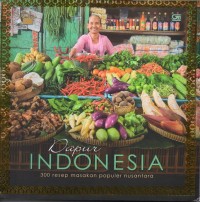 Dapur Indonesia : 300 Resep Masakan Populer Nusantara