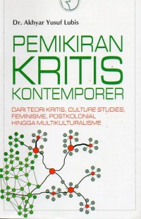 Pemikiran Kritis Kontemporer : Dari Teori Kritis, Culture Studies, Feminisme, Postkolonal hingga Multikulturalisme)