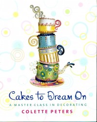 Cakes To Dream On : A Master Class In Decorating