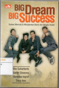 Big Dream Big Success: Sukses Memulai & Menjalankan Bisnis dari Bangku Kuliah