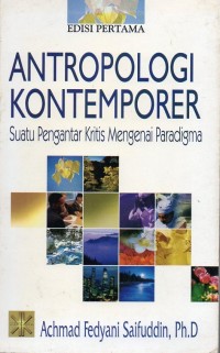 Antropologi Kontemporer : Suatu Pengantar Kritis Mengenai Paradigma (Edisi Pertama)