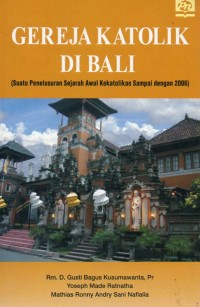 Gereja Katolik di Bali (Suatu Penelusuran Sejarah Awal Kekatolikan Sampai Dengan 2006)