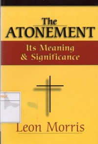 The Atonement : Its Meaning And Significan