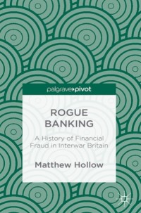 Rogue Banking : A History of Financial Fraud in Interwar Britain (E-Book)