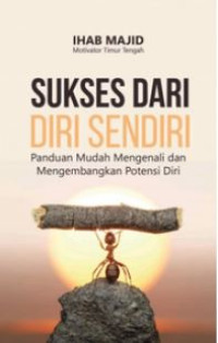 Image of Sukses Dari Diri Sendiri Panduan Mudah Mengenali Dan Mengembangkan Potensi Diri
