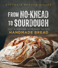 Image of From No-Knead to Sourdough : A Simpler Approach to Handmade Bread (E-Book)