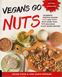Image of Vegan Go Nuts : Celebrate Protein-Packed Nuts and Seeds with More Than 100 Delicious Plant-Based Recipes