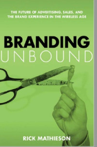 Image of Branding Unbound : The Future of Advertising, Sales, and the Brand Experience in the Wireless Age (E-Book)