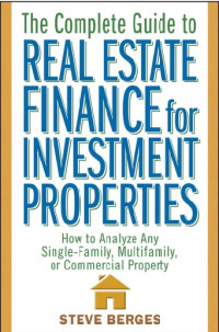 Image of The Complete Guide to Real Estate Finance for Investment Properties : How to Analyze any Singlefamily, Multifamily, or Commercial Property (E-Book)