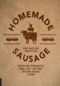 Image of Homemade sausage recipes and techniques to grind, stuff, and twist artisanal sausage at home (E-Book)