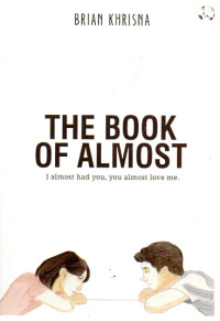 Image of The Book of Almost : I Almost Had You, You Almost Love Me.