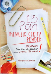 Image of 13 Poin Menulis Cerita Pendek : Dijamin Bisa Menulis Cerpen dalam Waktu Singkat