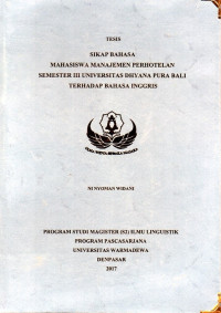 Image of Tesis: Sikap Bahasa Mahasiswa Manajemen Perhotelan Semester III Universitas Dhyana Pura Bali Terhadap Bahasa Inggris