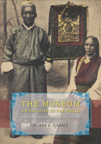 Image of The Museum on The Roof of The World: Art, Politics, and the Representation of Tibet (E-Book)