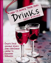 Image of How to Make Your Own Drinks : Create Fresh Seasonal Drinks from Elderflower Cordial to Cinnamon Schnapps (E-Book)