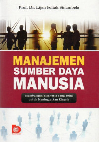 Image of Manajemen Sumber Daya Manusia : Membangun Tim Kerja Yang Solid Untuk Meningkatkan Kinerja