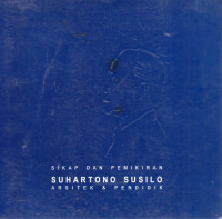 Image of Sikap dan Pemikiran Suhartono Susilo : Arsitek & Pendidik