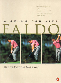 Image of A Swing for Life Faldo : How to Play the Faldo Way