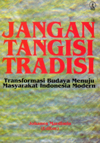 Image of Jangan Tangisi Tradisi : Transformasi Budaya Menuju Masyarakat Indonesia Modern