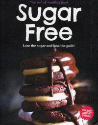 Image of The Art of Healthy Food: Sugar Free (Lose The Sugar and Lose The Guilt)