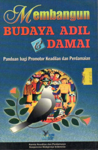 Image of Membangun Budaya Adil & Damai : Panduan Bagi Promotor Keadilan Dan Perdamaian
