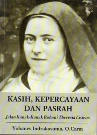 Image of Kasih, Kepercayaan dan Pasrah : Jalan Kanak-kanak Rohani Theresia Lisieux