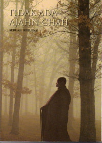 Image of Tidak Ada Ajahn Chah : Sebuah Refleksi