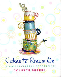 Image of Cakes To Dream On : A Master Class In Decorating