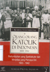Image of Orang-Orang Katolik di Indonesia 1808-1942 :  Pertumbuhan yang Spektakuler dari Minoritas yang Percaya Diri 1903-1942