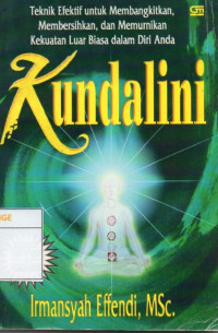 Image of Kundalini : Teknik Efektif untuk Membangkitkan, Membersihkan, dan Memurnikan Kekuatan Luar Biasa dalam Diri Anda