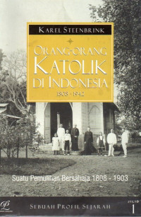 Image of Orang-orang Katolik di Indonesia (1808-1942) Sebuah Profil Sejarah Jilid 1 : Suatu Pemulihan Bersahaja (1808-1903)