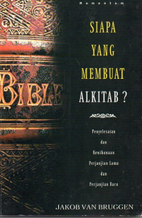 Image of Siapa Yang Membuat Alkitab? : Penyelesaian dan Kewibawaan Perjanjian Lama dan Perjanjian Baru