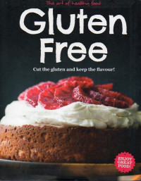 Image of The Art of Healthy Food: Gluten Free (Cut The Gluten and Keep The Flavour)