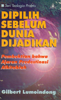 Image of Dipilih Sebelum Dunia Dijadikan : Pembuktian Bahwa Ajaran Predestinasi Alkitabiah