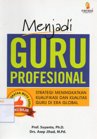Image of Menjadi Guru Profesional : Strategi Meningkatkan Kualifikasi dan Kualitas Guru di Era Global
