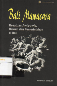 Image of Bali Mawacara : Kesatuan Awig-awig, Hukum dan Pemerintahan di Bali