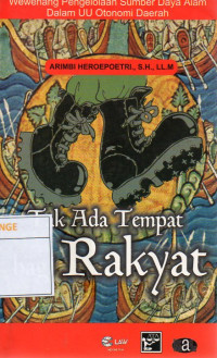 Image of Tak Ada Tempat Bagi Rakyat : Wewenang Pengelolaan  Sumber Daya Alam dalam UU Otonomi Daerah