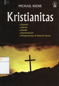 Image of Kristianitas : Sejarah, Ajaran, Ibadat, Keprihatinan, Pengaruhnya di Seluruh Dunia