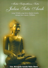 Image of Maha Satupatthana Sutta : Jalan Satu Arah (yang Terbaik, yang Harus Dijalani Sendiri, Menuju Satu Tujuan, Nibbana)