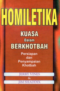 Image of Homiletika Kuasa Dalam Berkotbah : Persiapan dan Penyampaian Khotbah