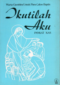 Image of Ikutilah Aku : Warta Gembira Untuk Para Calon Baptis