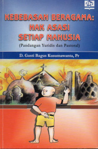 Image of Kebebasan Beragama : Hak Asasi Setiap Umat (Pandangan Yuridis Dan Pastoral)