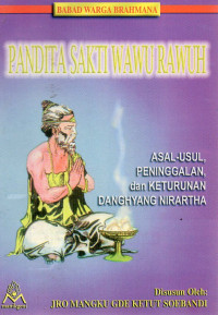 Image of Babad Warga Brahmana : Pandita Sakti Wawu Rawuh (Asal-Usul Peninggalan dan Keturunan Danghyang Nirartha)