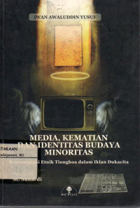 Image of Media, Kematian Dan Identitas Budaya Minoritas : Representasi Etnik Tionghoa Dalam Iklan Dukacita