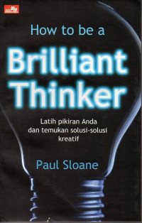 Image of How to be a Brilliant Thinker : Latih Pikiran Anda dan Temukan Solusi-Solusi Kreatif