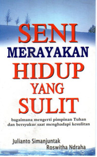 Image of Seni Merayakan Hidup yang Sulit : Bagaimana Mengerti Pimpinan Tuhan dan Bersyukur saat Menghadapi Kesulitan