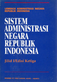 Image of Sistem Administrasi Negara Republik Indonesia (Jilid I/Edisi Ketiga)